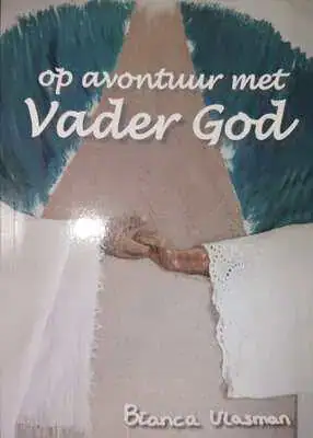 op avontuur met Vader God - Bianca Vlasman