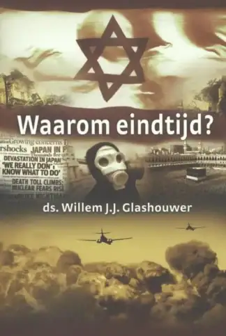 Waarom eindtijd? - ds. Willem J.J. Glashouwer